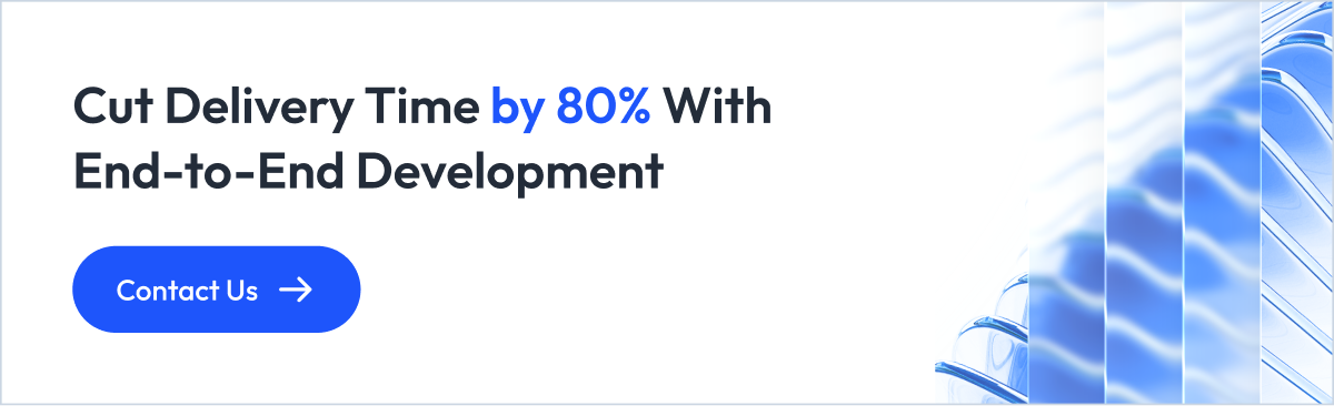 CUT DELIVERY TIME BY 80% WITH END-TO-END DEVELOPMENT