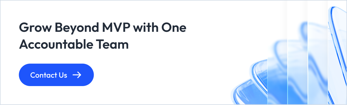 GROW BEYOND MVP WITH ONE ACCOUNTABLE TEAM