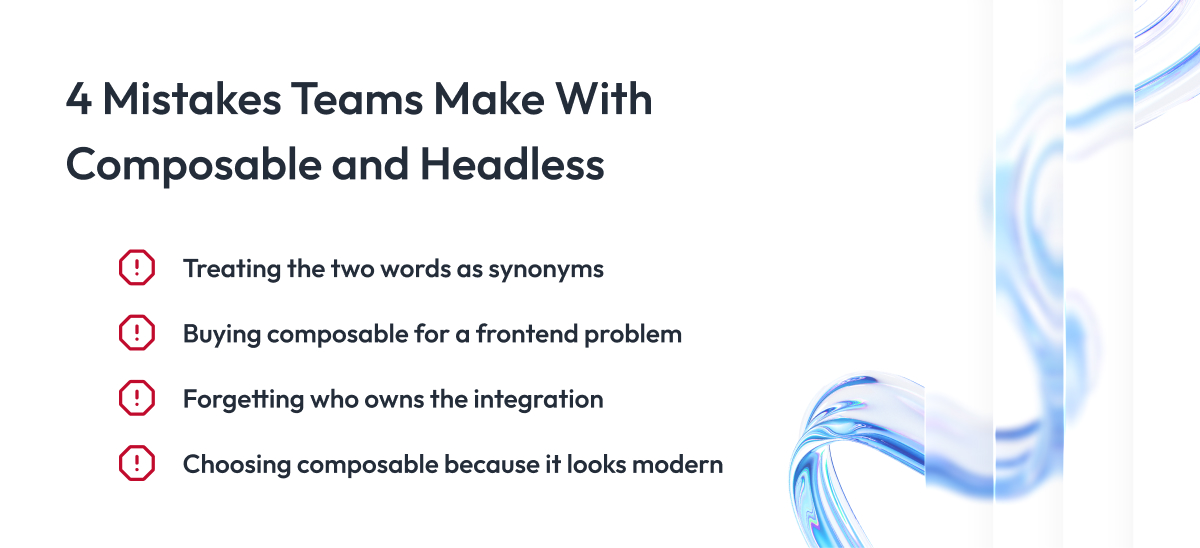 4 Mistakes Teams Make With Composable and Headless