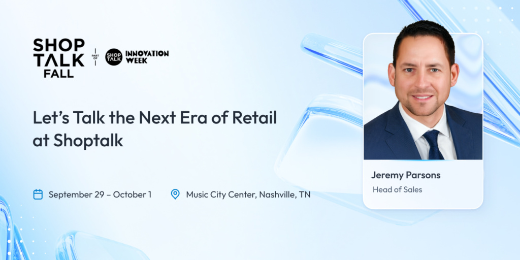 Let’s Talk the Next Era of Retail at Shoptalk
